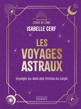 Les voyages astraux : voyager au-delà des limites du corps - Isabelle Cerf