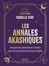 Les annales akashiques : découvrir les mémoires de l'Univers avec des exercices de connexion inédits - Isabelle Cerf