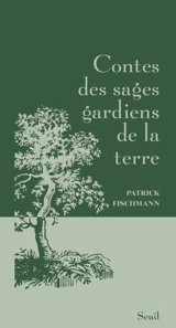 Contes des sages gardiens de la terre - Patrick Fischmann