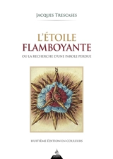 L'étoile flamboyante ou La recherche d'une parole perdue - Jacques Trescases