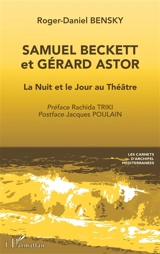 Samuel Beckett et Gérard Astor : la nuit et le jour au théâtre - Roger-Daniel Bensky