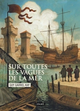 Sur toutes les vagues de la mer - Guy Gavriel Kay