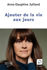 Ajouter de la vie aux jours - Anne-Dauphine Julliand