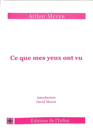 Ce que mes yeux ont vu - Arthur Meyer
