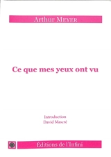 Ce que mes yeux ont vu - Arthur Meyer