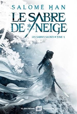 Les sabres sacrés. Vol. 1. Le sabre de neige - Salomé Han