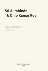 Sri Aurobindo & Dilip Kumar Roy : Correspondance 1929-1933 - Vijay