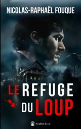 Les morts ne reviennent pas. Vol. 2. Le refuge du loup - Nicolas-Raphaël Fouque