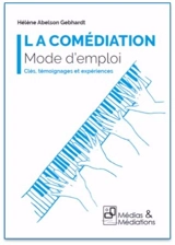 La comédiation : mode d'emploi : clés, témoignages et expériences - Hélène Abelson Gebhardt