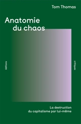 Anatomie du chaos : la destruction du capitalisme par lui-même - Tom Thomas
