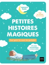 Petites histoires magiques pour guérir les soucis du quotidien : 20 contes thérapeutiques & rêves éveillés, pour les enfants de 5 à 12 ans - Laurence Dudek