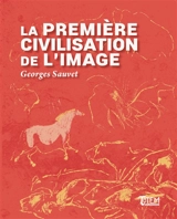 La première civilisation de l'image - Georges Sauvet