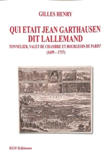Qui était Jean Garthausen dit Lallemand : tonnelier, valet de chambre et bourgeois de Paris ? (1659-1737) - Gilles Henry