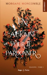 Seasons. Vol. 1. Un automne pour te pardonner - Morgane Moncomble