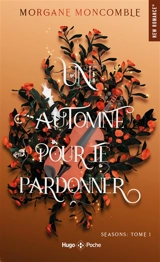 Seasons. Vol. 1. Un automne pour te pardonner - Morgane Moncomble