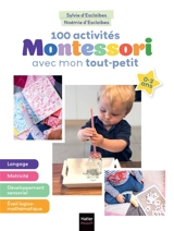 100 activités Montessori avec mon tout-petit : 0-3 ans - Sylvie d' Esclaibes