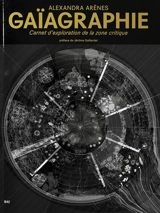 Gaïagraphie : carnet d'exploration de la zone critique - Alexandra Arènes