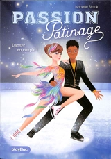 Passion patinage. Vol. 3. Danser en couple ! - Isabelle Stock
