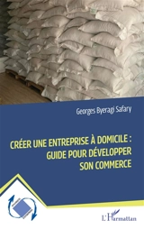 Créer une entreprise à domicile : guide pour développer son commerce - Georges Byeragi Safary