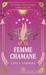 Femme chamane : initiation chamanique amérindienne - Lynn V. Andrews