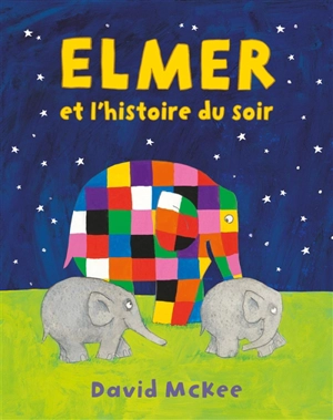 Elmer et l'histoire du soir - David McKee