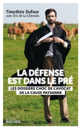 La défense est dans le pré : les dossiers choc de l'avocat de la cause paysanne - Timothée Dufour