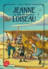 Jeanne, la fille du docteur Loiseau. Vol. 2. L'acrobate des airs - Carole Trébor