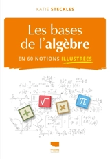 Les bases de l'algèbre en 60 notions illustrées - Katie Steckles