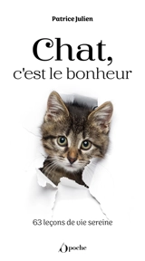 Chat, c'est le bonheur : 63 leçons de vie sereine - Patrice Julien