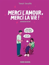 Merci l'amour, merci la vie ! : anthologie du love - Yannick Grossetête