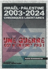 Israël-Palestine 2003-2023 : chroniques libertaires : une guerre qui n'en finit pas ! - Pierre Sommermeyer