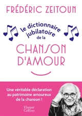 Le dictionnaire jubilatoire de la chanson d'amour - Frédéric Zeitoun