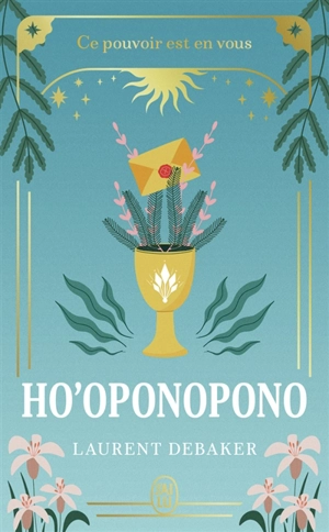 Ho'oponopono : ce pouvoir est en vous - Laurent Debaker