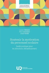 Soutenir la motivation du personnel scolaire : Guide pratique pour les directions d’établissement - Clément, Louise