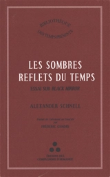 Les sombres reflets du temps : essai sur Black Mirror - Alexander Schnell
