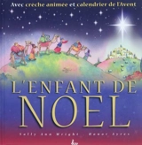 L'enfant de Noël : avec crèche animée et calendrier de l'Avent - Sally Ann Wright