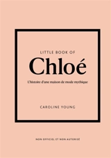 Little book of Chloé : l'histoire d'une maison de mode mythique - Caroline Young