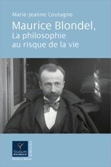 Maurice Blondel, la philosophie au risque de la vie - Marie-Jeanne Coutagne
