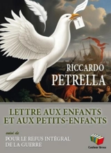 Lettre aux enfants et aux petits-enfants. Pour le refus intégral de la guerre - Riccardo Petrella