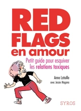 Red flags en amour : petit guide pour esquiver les relations toxiques - Anne Latuille