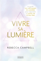 Vivre sa lumière : le guide des artisanes de lumière pour répondre à l'appel de votre âme - Rebecca Campbell