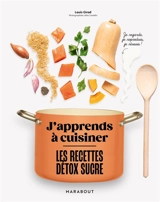 Les recettes détox sucre : j'apprends à cuisiner - Louis Girod