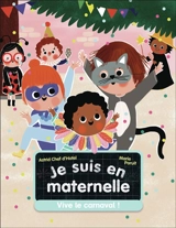 Je suis en maternelle. Vol. 5. Vive le carnaval ! - Astrid Chef d'Hotel