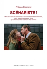 Scénariste ! : manuel d'écriture scénaristique pour les apprentis scénaristes, mais aussi pour celles et ceux qui s'intéressent au scénario et au cinéma - Philippe Blasband