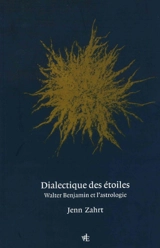Dialectique des étoiles : Walter Benjamin et l'astrologie - Jenn Zahrt