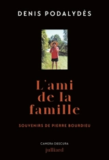 L'ami de la famille : souvenirs de Pierre Bourdieu - Denis Podalydès