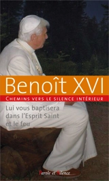 Chemins vers le silence intérieur avec Benoît XVI : lui vous baptisera dans l'Esprit saint et le feu - Benoît 16