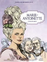 Marie-Antoinette : l'état de grâce - Chantal Van den Heuvel