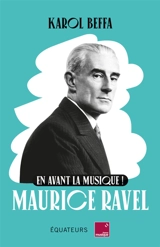 Maurice Ravel : en avant la musique ! - Karol Beffa