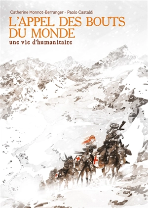 L'appel des bouts du monde : une vie d'humanitaire - Catherine Monnot-Berranger